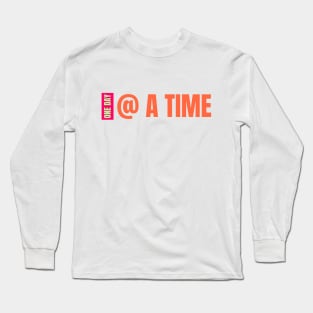 One Day At A Time - Color Text Long Sleeve T-Shirt